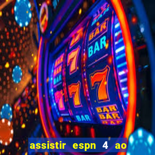 assistir espn 4 ao vivo gratis